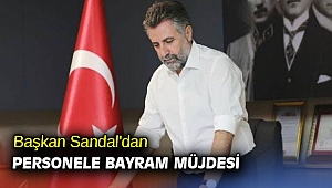 Başkan Sandal'dan personele bayram müjdesi