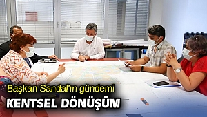 Başkan Sandal'ın gündemi kentsel dönüşüm