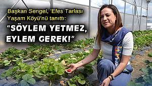 Başkan Sengel, 'Efes Tarlası Yaşam Köyü'nü tanıttı: “Söylem yetmez, eylem gerek!”