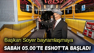 Başkan Soyer bayramlaşmaya sabah 05.00’te ESHOT’ta başladı