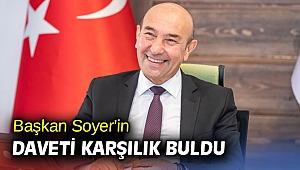 Başkan Soyer’in daveti karşılık buldu