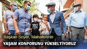 Başkan Soyer, Mahallelerin yaşam konforunu yükseltiyoruz