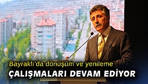 Bayraklı'da dönüşüm ve yenileme çalışmaları devam ediyor