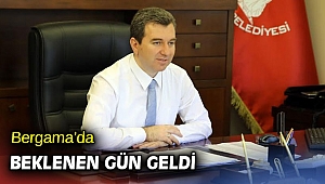 Bergama’da beklenen gün geldi