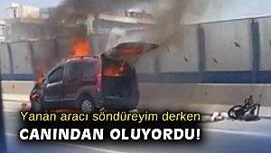 Bir anda alev alan aracını söndürmek isterken yaralandı