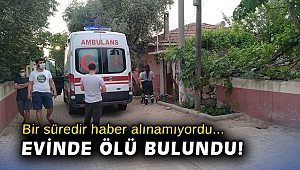 Bir süredir haber alınamayan adam evinde ölü bulundu