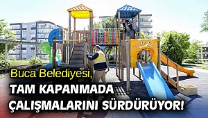 Buca Belediyesi, tam kapanmada çalışmalarını sürdürüyor!