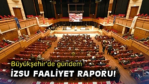Büyükşehir’de gündem İZSU faaliyet raporu!