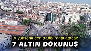 Büyükşehir'den trafiği rahatlatacak 7 altın dokunuş