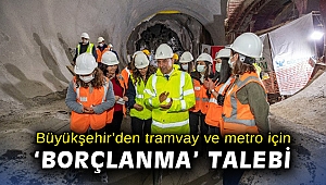 Büyükşehir’den tramvay ve metro için 'borçlanma' talebi