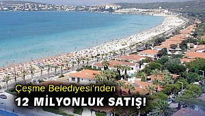 Çeşme Belediyesi’nden 12 milyonluk satış!