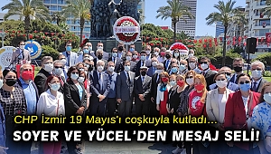 CHP İzmir 19 Mayıs'ı coşkuyla kutladı… Soyer ve Yücel’den mesaj seli!