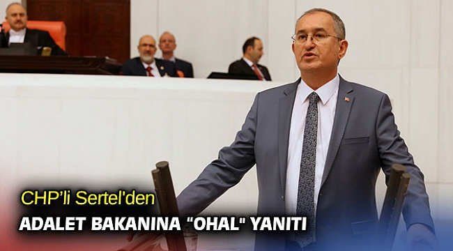 CHP’li Sertel'den Adalet Bakanına “OHAL