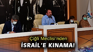 Çiğli Meclisi’nden İsrail’e kınama!