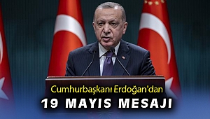 Cumhurbaşkanı Erdoğan’dan 19 Mayıs mesajı