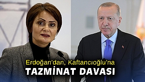 Cumhurbaşkanı Erdoğan'dan, Canan Kaftancıoğlu'na tazminat davası