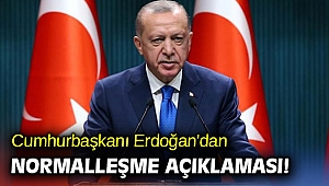 Cumhurbaşkanı Erdoğan'dan normalleşme açıklaması!