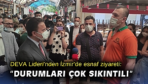 DEVA Lideri'nden İzmir'de esnaf ziyareti:  “Durumları çok sıkıntılı”