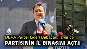 DEVA Partisi Lideri Babacan, İzmir'de partisinin il binasını açtı!