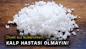 Diyet tuz kullanırken kalp hastası olmayın!