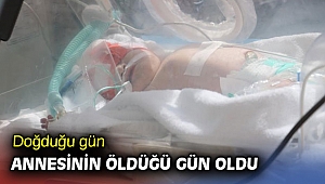 Doğduğu gün annesinin öldüğü gün oldu