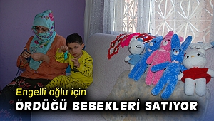 Engelli oğlu için ördüğü bebekleri satıyor