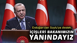 Erdoğan'dan Soylu'ya destek: İçişleri Bakanımızın yanındayız