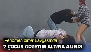 ‘Fenomen olma’ kavgasında 2 çocuk gözetim altına alındı