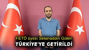 FETÖ üyesi Selahaddin Gülen yurt dışında MİT operasyonuyla yakalanarak Türkiye'ye getirildi