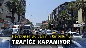 Fevzipaşa Bulvarı’nın bir bölümü hafta sonu kısıtlamasında trafiğe kapanıyor