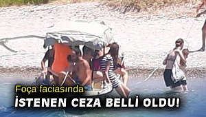 Foça'da yaşanan tekne faciasında istenen ceza belli oldu