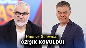 Hadi ve Süleyman Özışık kovuldu!