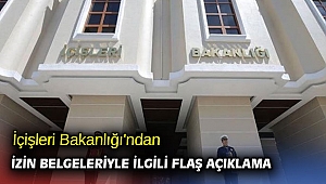 İçişleri Bakanlığı'ndan izin belgeleriyle ilgili flaş açıklama 