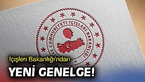 İçişleri Bakanlığı'ndan yeni genelge!