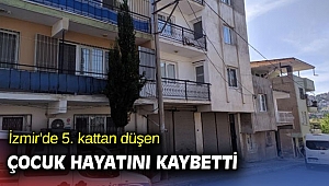 İzmir'de 5. kattan düşen çocuk hayatını kaybetti