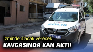 İzmir'de alacak verecek kavgası kanlı bitti