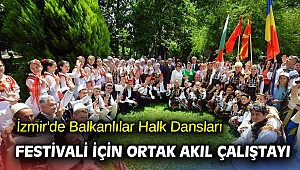 İzmir'de Balkanlılar Halk Dansları Festivali için ortak akıl çalıştayı
