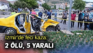 İzmir’de feci kaza: 2 ölü, 5 yaralı