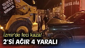İzmir'de feci kaza! 2’si ağır 4 yaralı