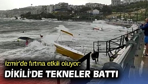 İzmir'de fırtına etkili oluyor: Dikili'de tekneler battı