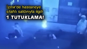 İzmir'de hastaneye silahlı saldırıyla ilgili 1 tutuklama