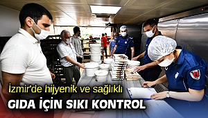 İzmir'de hijyenik ve sağlıklı gıda için sıkı kontrol