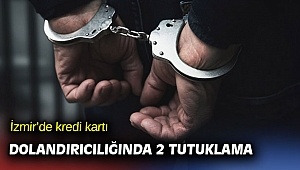İzmir’de kredi kartı dolandırıcılığında 2 tutuklama
