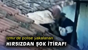 İzmir'de polise yakalanan hırsızdan şok itiraf!