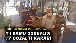 İzmir'de rüşvet operasyonu: 1'i kamu görevlisi 17 gözaltı kararı