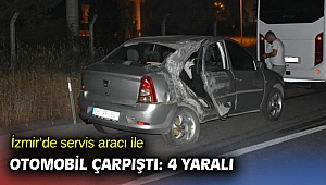 İzmir'de servis aracı ile otomobil çarpıştı: 4 yaralı