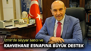 İzmir'de seyyar satıcı ve kahvehane esnafına büyük destek