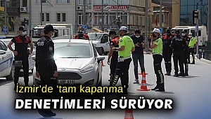 İzmir’de ‘tam kapanma’ denetimleri sürüyor
