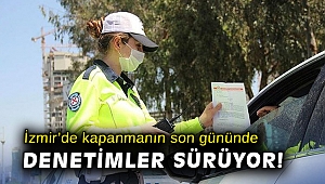 İzmir’de tam kapanmanın son gününde denetimler sürüyor