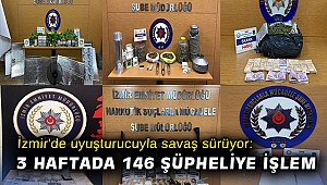 İzmir'de uyuşturucuyla savaş sürüyor: 3 haftada 146 şüpheliye işlem